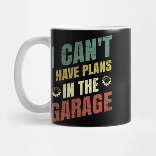 I Can't I Have Plans In The Garage Mug